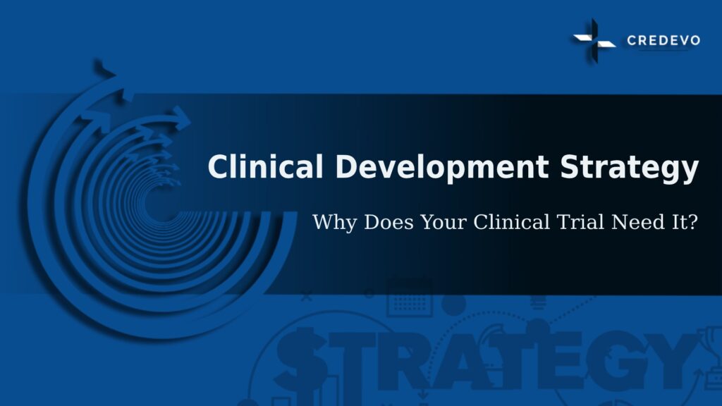 Drug Development Strategy: Why Does Your Clinical Trial Need It?