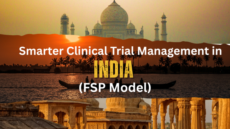 Smarter Clinical Trial Management in India: Why the FSP Functional Service Provider (FSP) Model Makes Sense